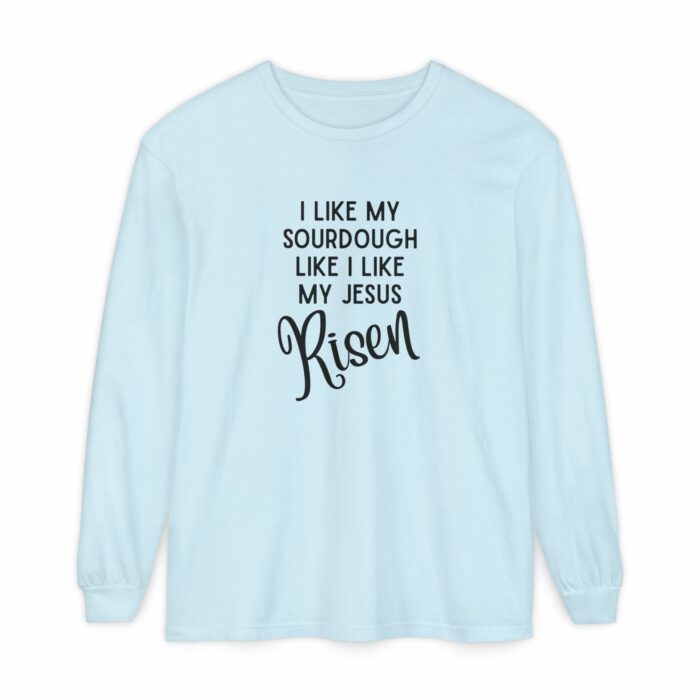 I like my sourdough like I like my Jesus, Risen - Long Sleeve T-Shirt - Image 7