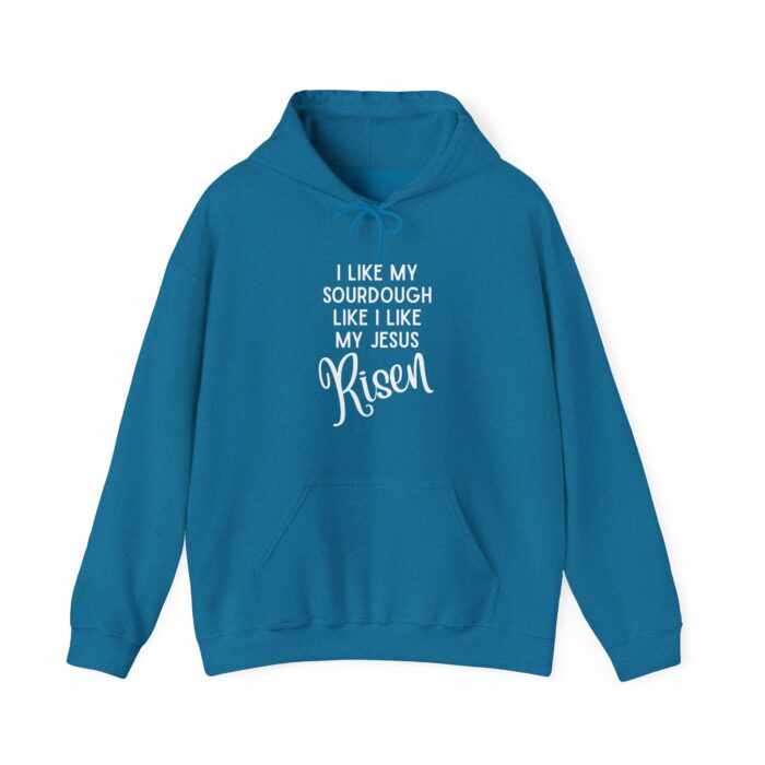 I Like Sourdough Like I Like My Jesus, Risen-  Hooded Sweatshirt - Image 11
