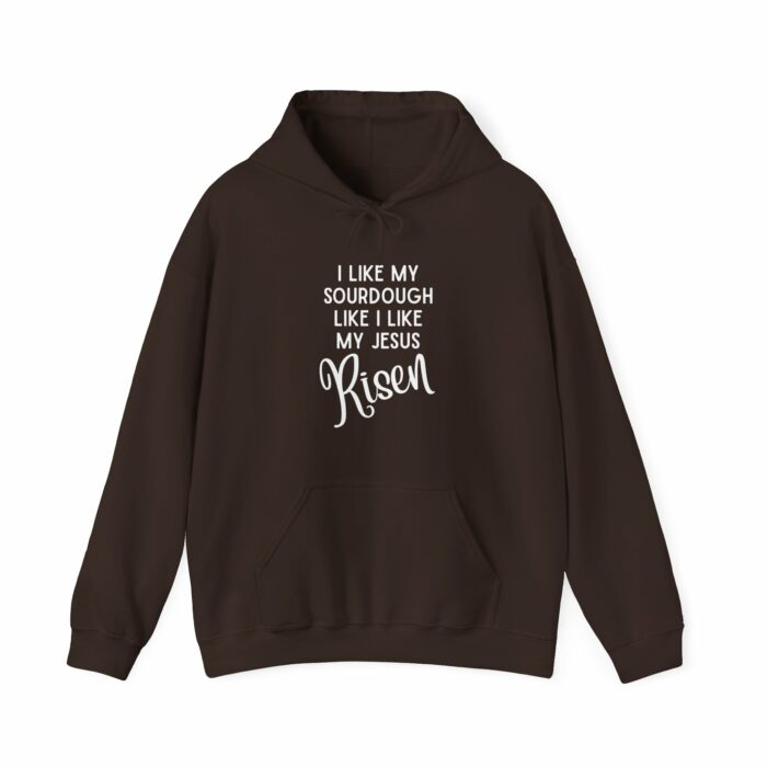 I Like Sourdough Like I Like My Jesus, Risen-  Hooded Sweatshirt - Image 12