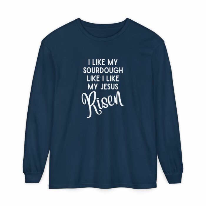 I like my sourdough like I like my Jesus, Risen - Long Sleeve T-Shirt - Image 13
