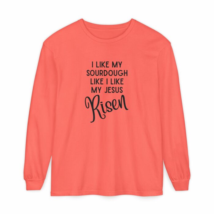 I like my sourdough like I like my Jesus, Risen - Long Sleeve T-Shirt - Image 6