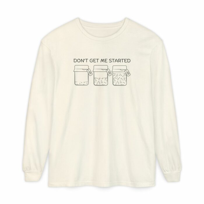 Don't Get Me Started, Sourdough - Long Sleeve T-Shirt - Image 9