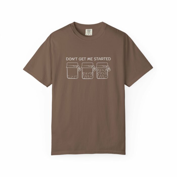 Don't Get Me Started T-shirt - Image 14