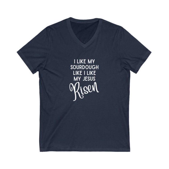 I Like My Sourdough Like I Like My Jesus, Risen - V-Neck Tee - Image 7