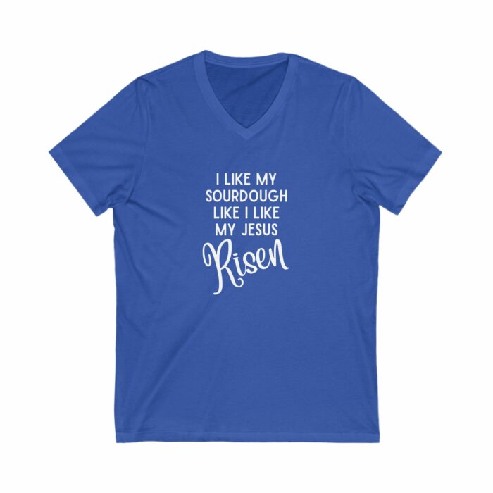 I Like My Sourdough Like I Like My Jesus, Risen - V-Neck Tee - Image 9
