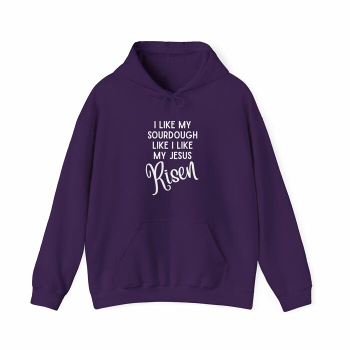 I Like Sourdough Like I Like My Jesus, Risen-  Hooded Sweatshirt - Image 6