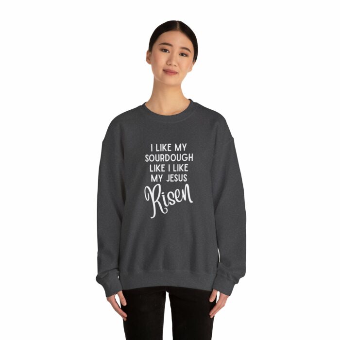 I Like My Sourdough Like I Like My Jesus, Risen - Crewneck Sweatshirt - Image 16