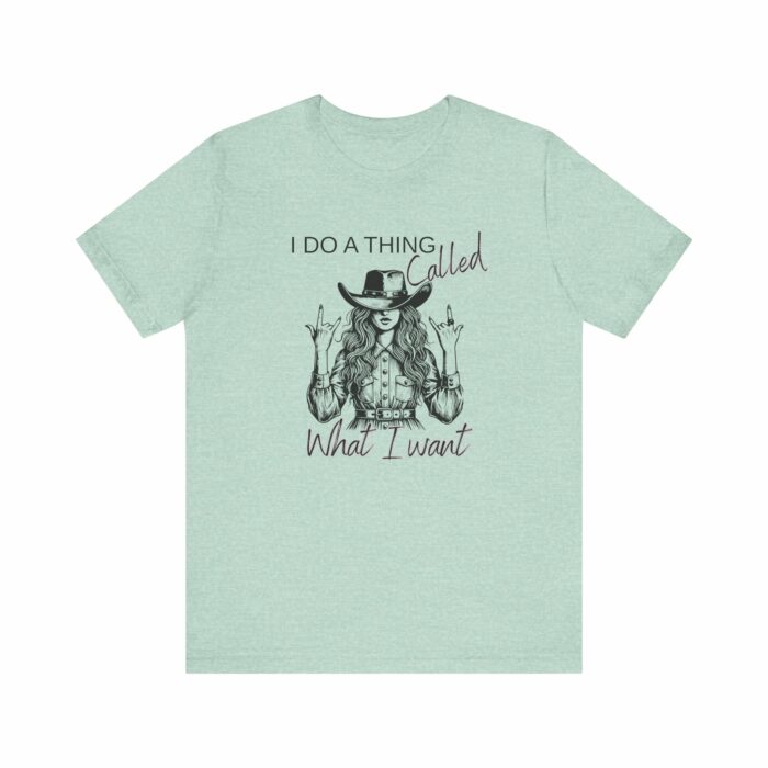I Do A Thing Called What I Want T-shirt, Country Western, Country, Cowgirl, Western - Image 8