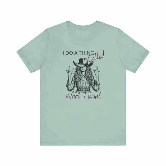 I Do A Thing Called What I Want T-shirt, Country Western, Country, Cowgirl, Western - Image 6