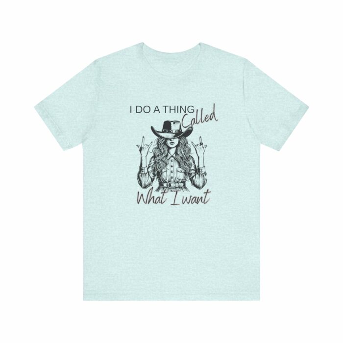 I Do A Thing Called What I Want T-shirt, Country Western, Country, Cowgirl, Western - Image 7