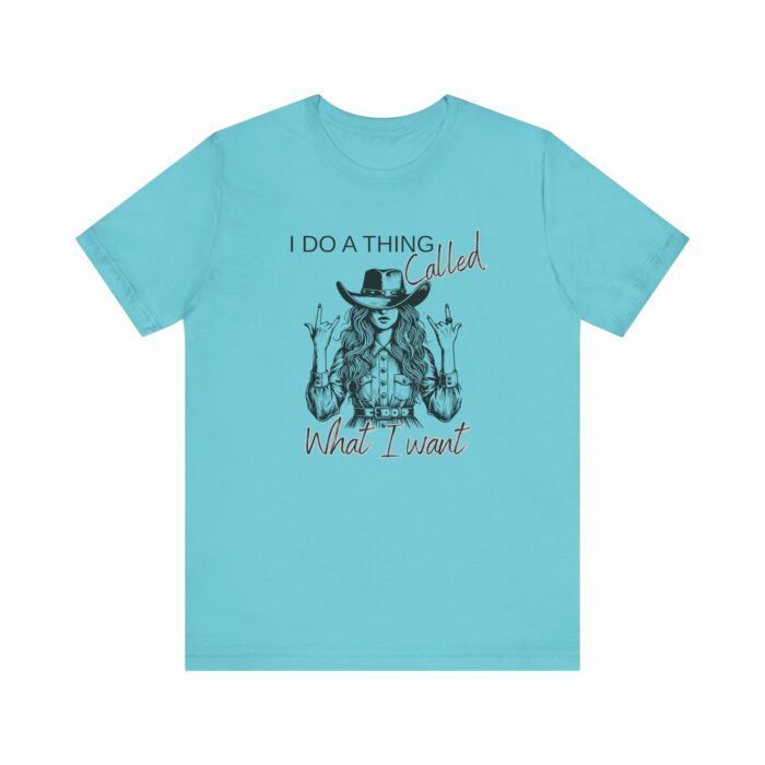 I Do A Thing Called What I Want T-shirt, Country Western, Country, Cowgirl, Western - Image 3